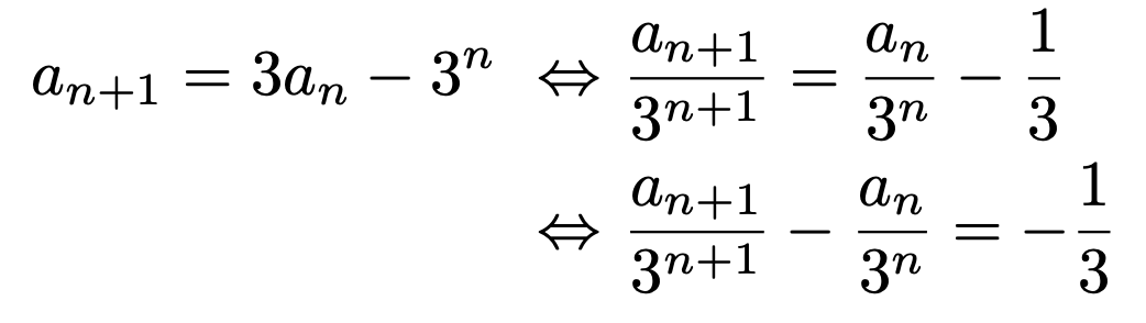 \begin{align*}a_{n+1}=3a_n-3^n\Leftrightarrow &\frac{a_{n+1}}{3^{n+1}}=\frac{a_n}{3^n}-\frac{1}{3}\\\Leftrightarrow &\frac{a_{n+1}}{3^{n+1}}-\frac{a_n}{3^n}=-\frac{1}{3}\end{align*}