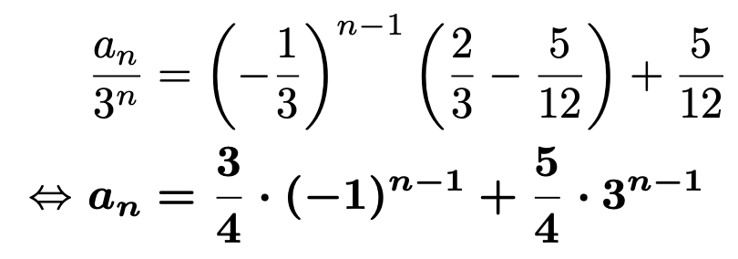 \begin{align*}&\frac{a_n}{3^n}=\left(-\frac{1}{3}\right)^{n-1}\left(\frac{2}{3}-\frac{5}{12}\right)+\frac{5}{12}\\\Leftrightarrow &\boldsymbol{a_n=\frac{3}{4}\cdot(-1)^{n-1}+\frac{5}{4}\cdot3^{n-1}}\end{align*}