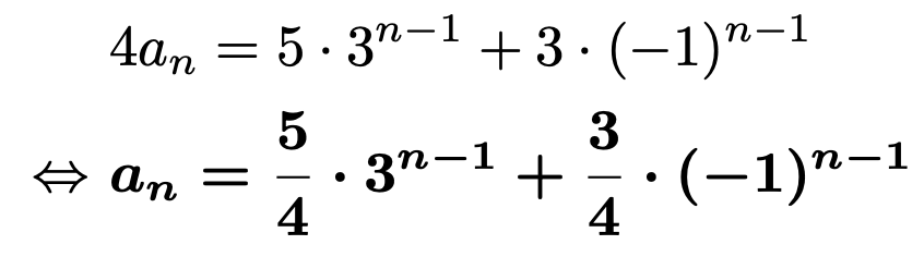 \begin{align*}&4a_n=5\cdot3^{n-1}+3\cdot(-1)^{n-1}\\\Leftrightarrow &\boldsymbol{a_n=\frac{5}{4}\cdot3^{n-1}+\frac{3}{4}\cdot(-1)^{n-1}}\end{align*}