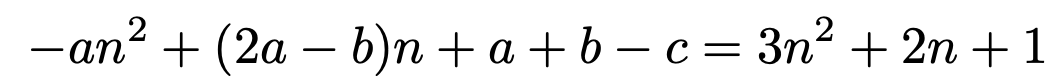 \[-an^2+(2a-b)n+a+b-c=3n^2+2n+1\]