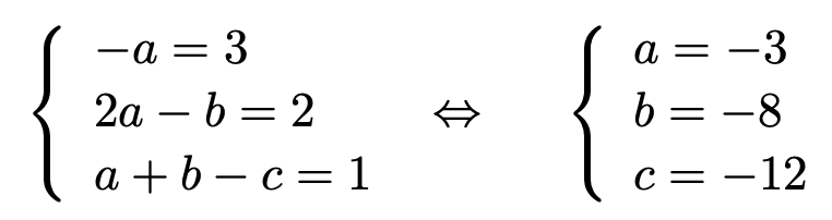 \[\left\{\begin{array}{l}-a=3\\2a-b=2\\a+b-c=1\end{array}\right.\Leftrightarrow \left\{\begin{array}{l}a=-3\\b=-8\\c=-12\end{array}\right.\]
