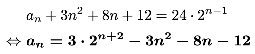 \begin{align*}&a_n+3n^2+8n+12=24\cdot 2^{n-1}\\\Leftrightarrow &\boldsymbol{a_n=3\cdot 2^{n+2}-3n^2-8n-12}\end{align*}