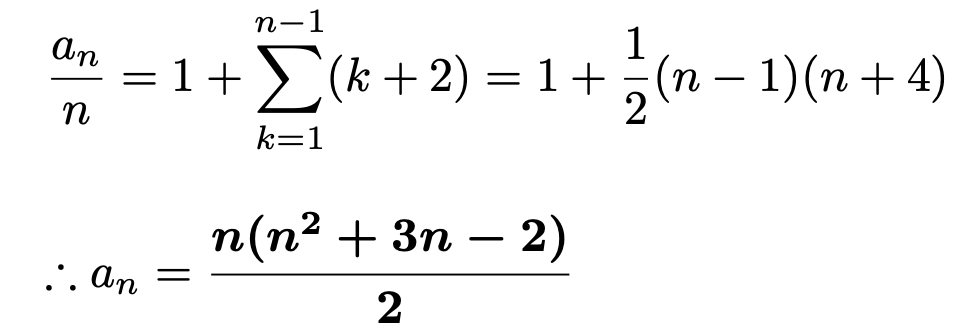 \[\frac{a_n}{n}=1+\sum_{k=1}^{n-1}(k+2)=1+\frac{1}{2}(n-1)(n+4)\] \[\therefore a_n = \boldsymbol{\frac{n(n^2+3n-2)}{2}}\]