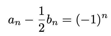 \[a_n-\frac{1}{2}b_n=(-1)^n\]