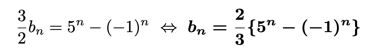 \[\frac{3}{2}b_n=5^n-(-1)^n\Leftrightarrow \boldsymbol{b_n=\frac{2}{3}\{5^n-(-1)^n\}}\]