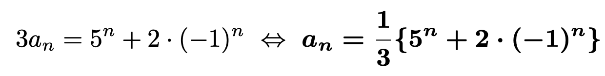 \[3a_n=5^n+2\cdot(-1)^n\Leftrightarrow \boldsymbol{a_n=\frac{1}{3}\{5^n+2\cdot(-1)^n\}}\]
