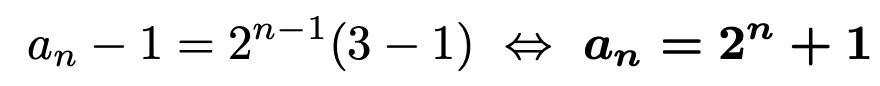 \[a_n-1=2^{n-1}(3-1)\Leftrightarrow \boldsymbol{a_n=2^n+1}\]