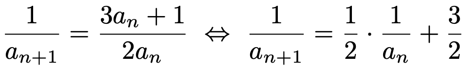 \[\frac{1}{a_{n+1}}=\frac{3a_n+1}{2a_n}\Leftrightarrow \frac{1}{a_{n+1}}=\frac{1}{2}\cdot\frac{1}{a_n}+\frac{3}{2}\]