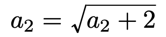 \[a_2=\sqrt{a_2+2}\]