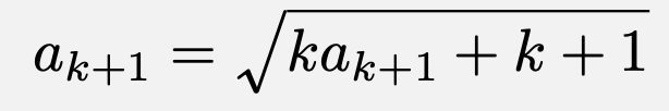 \[a_{k+1}=\sqrt{ka_{k+1}+k+1}\]