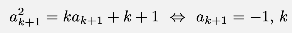 \[a_{k+1}^2=ka_{k+1}+k+1\Leftrightarrow a_{k+1}=-1,\,k\]