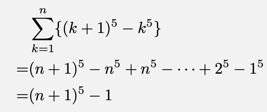 \begin{align*}&\sum_{k=1}^{n}\{(k+1)^5-k^5\}\\=&(n+1)^5-n^5+n^5-\cdots+2^5-1^5\\=&(n+1)^5-1\end{align*}