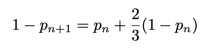 \[1-p_{n+1}=p_n+\frac{2}{3}(1-p_n)\]