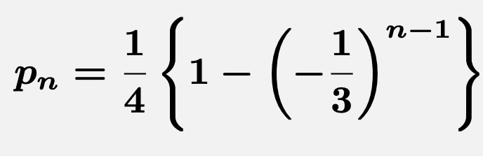 \[\boldsymbol{p_n=\frac{1}{4}\left\{1-\left(-\frac{1}{3}\right)^{n-1}\right\}}\]