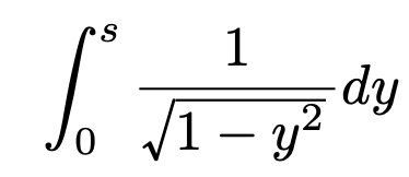 \[\int_{0}^{s}\frac{1}{\sqrt{1-y^2}}dy\]