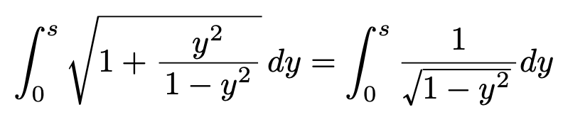 \[\int_{0}^{s}\sqrt{1+\frac{y^2}{1-y^2}}dy=\int_{0}^{s}\frac{1}{\sqrt{1-y^2}}dy\]