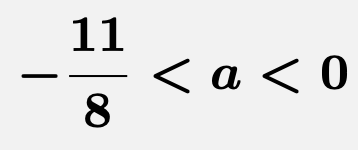 \[\boldsymbol{-\frac{11}{8}<a<0}\]