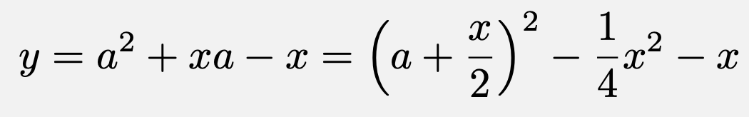 \[y=a^2+xa-x=\left(a+\frac{x}{2}\right)^2-\frac{1}{4}x^2-x\]