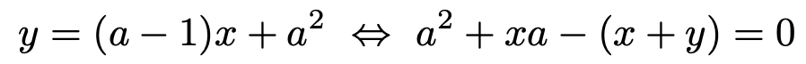 \[y=(a-1)x+a^2\Leftrightarrow a^2+xa-(x+y)=0\]