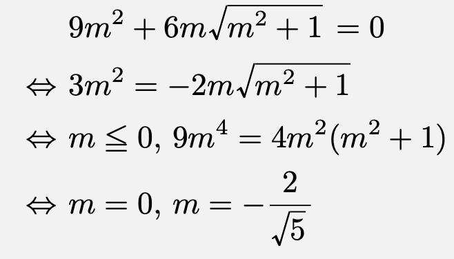 \begin{align*}&9m^2+6m\sqrt{m^2+1}=0\\\Leftrightarrow&3m^2=- 2m\sqrt{m^2+1}\\\Leftrightarrow&m\leqq0,\,9m^4=4m^2(m^2+1)\\\Leftrightarrow&m=0,\,m=-\frac{2}{\sqrt{5}}\end{align*}