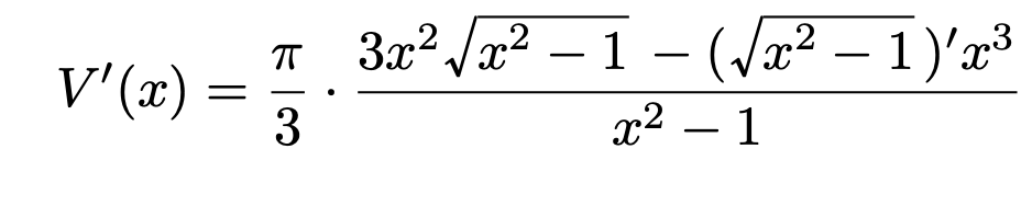 \[V'(x)=\frac{\pi}{3}\cdot\frac{3x^2\sqrt{x^2-1}-(\sqrt{x^2-1})'x^3}{x^2-1}\]