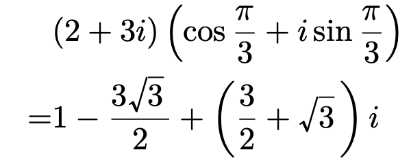 \begin{align*}&(2+3i)\left(\cos\frac{\pi}{3}+i\sin\frac{\pi}{3}\right)\\=&1-\frac{3\sqrt{3}}{2}+\left(\frac{3}{2}+\sqrt{3}\right)i\end{align*}