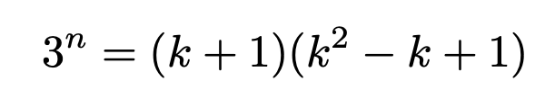 \[3^n=(k+1)(k^2-k+1)\]