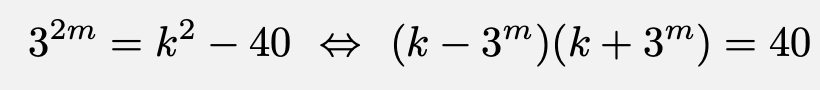 \[3^{2m}=k^2-40\Leftrightarrow (k-3^m)(k+3^m)=40\]