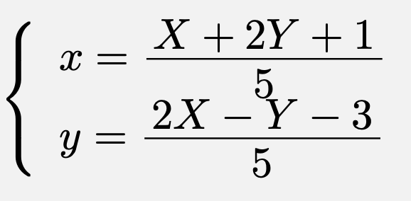 \[\left\{\begin{array}{l}x=\frac{X+2Y+1}{5}\\y=\frac{2X-Y-3}{5}\end{array}\right.\]