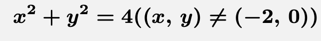 \[\boldsymbol{x^2+y^2=4 ((x,\,y)\ne (-2,\,0))}\]