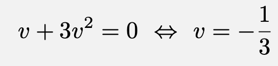 \[v+3v^2=0\Leftrightarrow v=-\frac{1}{3}\]