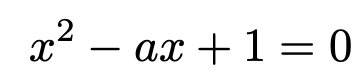 \[x^2-ax+1=0\]