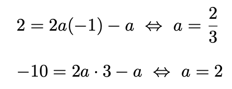 \[2=2a(-1)-a\Leftrightarrow a=\frac{2}{3}\] \[-10=2a\cdot 3-a\Leftrightarrow a=2\]