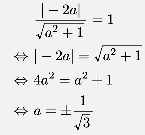\begin{align*}&\frac{|-2a|}{\sqrt{a^2+1}}=1\\\Leftrightarrow& |-2a|=\sqrt{a^2+1}\\\Leftrightarrow& 4a^2=a^2+1\\\Leftrightarrow &a=\pm\frac{1}{\sqrt{3}}\end{align*}