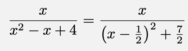 \[\frac{x}{x^2-x+4}=\frac{x}{\left(x-\frac{1}{2}\right)^2+\frac{7}{2}}\]