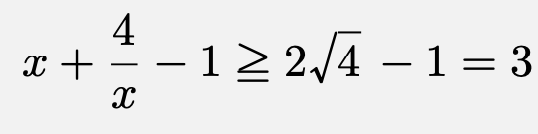 \[x+\frac{4}{x}-1\geqq 2\sqrt{4}-1=3\]