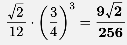 \[\frac{\sqrt{2}}{12}\cdot\left(\frac{3}{4}\right)^3=\boldsymbol{\frac{9\sqrt{2}}{256}}\]