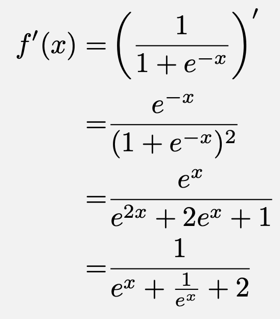 \begin{align*}f'(x)=&\left(\frac{1}{1+e^{-x}}\right)'\\=&\frac{e^{-x}}{(1+e^{-x})^2}\\=&\frac{e^{x}}{e^{2x}+2e^x+1}\\=&\frac{1}{e^x+\frac{1}{e^x}+2}\end{align*}