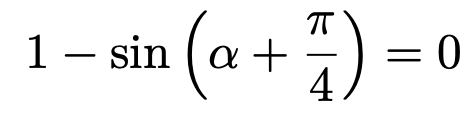 \[1-\sin\left(\alpha+\frac{\pi}{4}\right)=0\]