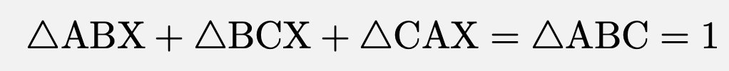 \[\triangle\mathrm{ABX}+\triangle\mathrm{BCX}+\triangle\mathrm{CAX}=\triangle\mathrm{ABC}=1\]