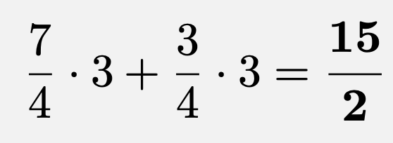 \[\frac{7}{4}\cdot 3+\frac{3}{4}\cdot 3=\boldsymbol{\frac{15}{2}}\]