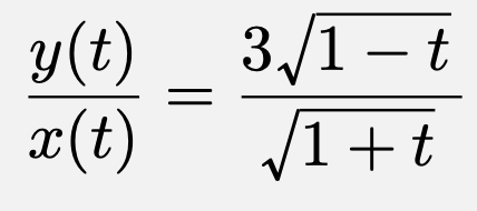 \[\frac{y(t)}{x(t)}=\frac{3\sqrt{1-t}}{\sqrt{1+t}}\]