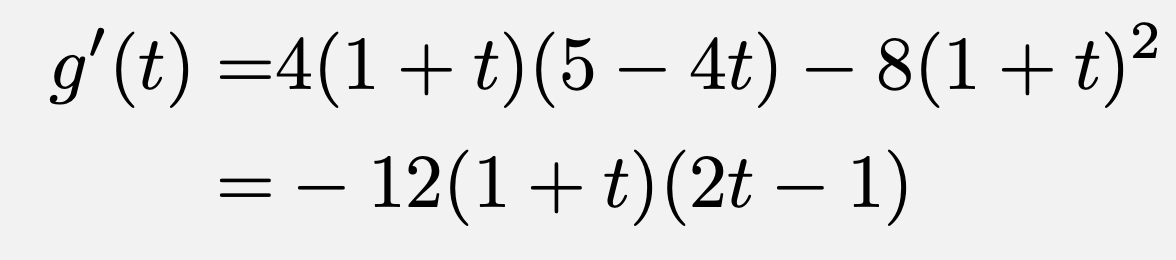 \begin{align*}g'(t)=&4(1+t)(5-4t)-8(1+t)^2\\=&-12(1+t)(2t-1)\end{align*}