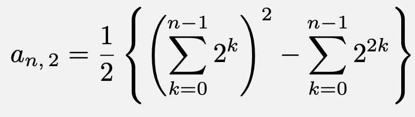 \[a_{n,\,2}=\frac{1}{2}\left\{\left(\sum_{k=0}^{n-1}2^k\right)^2-\sum_{k=0}^{n-1}2^{2k}\right\}\]