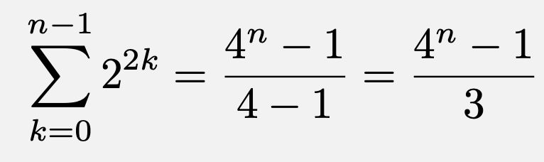 \[\sum_{k=0}^{n-1}2^{2k}=\frac{4^n-1}{4-1}=\frac{4^n-1}{3}\]