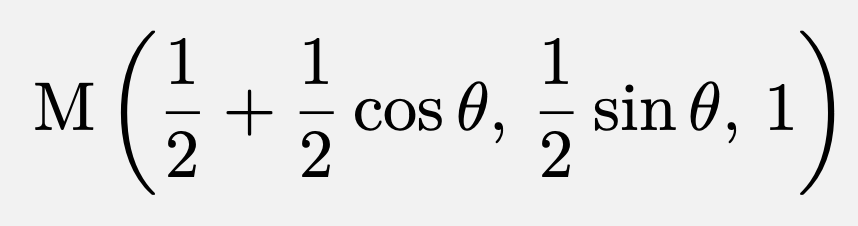 \[\mathrm{M}\left(\frac{1}{2}+\frac{1}{2}\cos\theta,\,\frac{1}{2}\sin\theta,\,1\right)\]