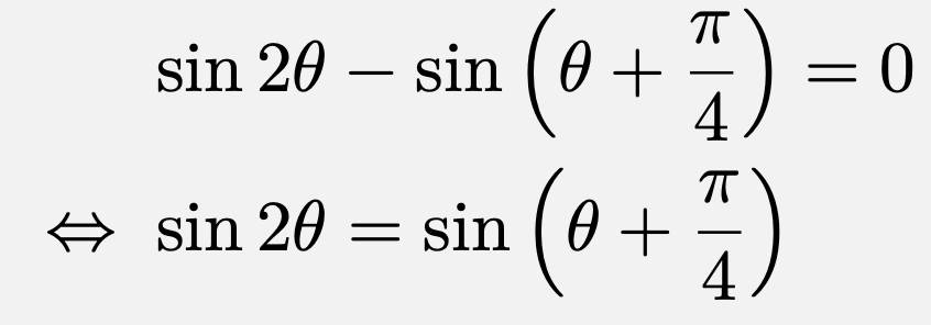 \begin{align*}&\sin2\theta-\sin\left(\theta+\frac{\pi}{4}\right)=0\\\Leftrightarrow &\sin2\theta=\sin\left(\theta+\frac{\pi}{4}\right)\end{align*}
