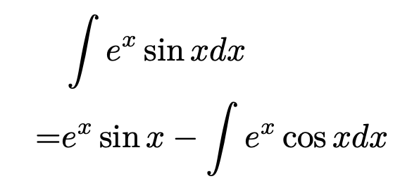 \begin{align*} &\int e^x\sin xdx\\ =&e^x\sin x-\int e^x\cos x dx \end{align*}